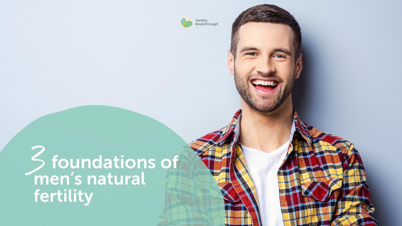 3 Foundations Of Men’s Natural Fertility
