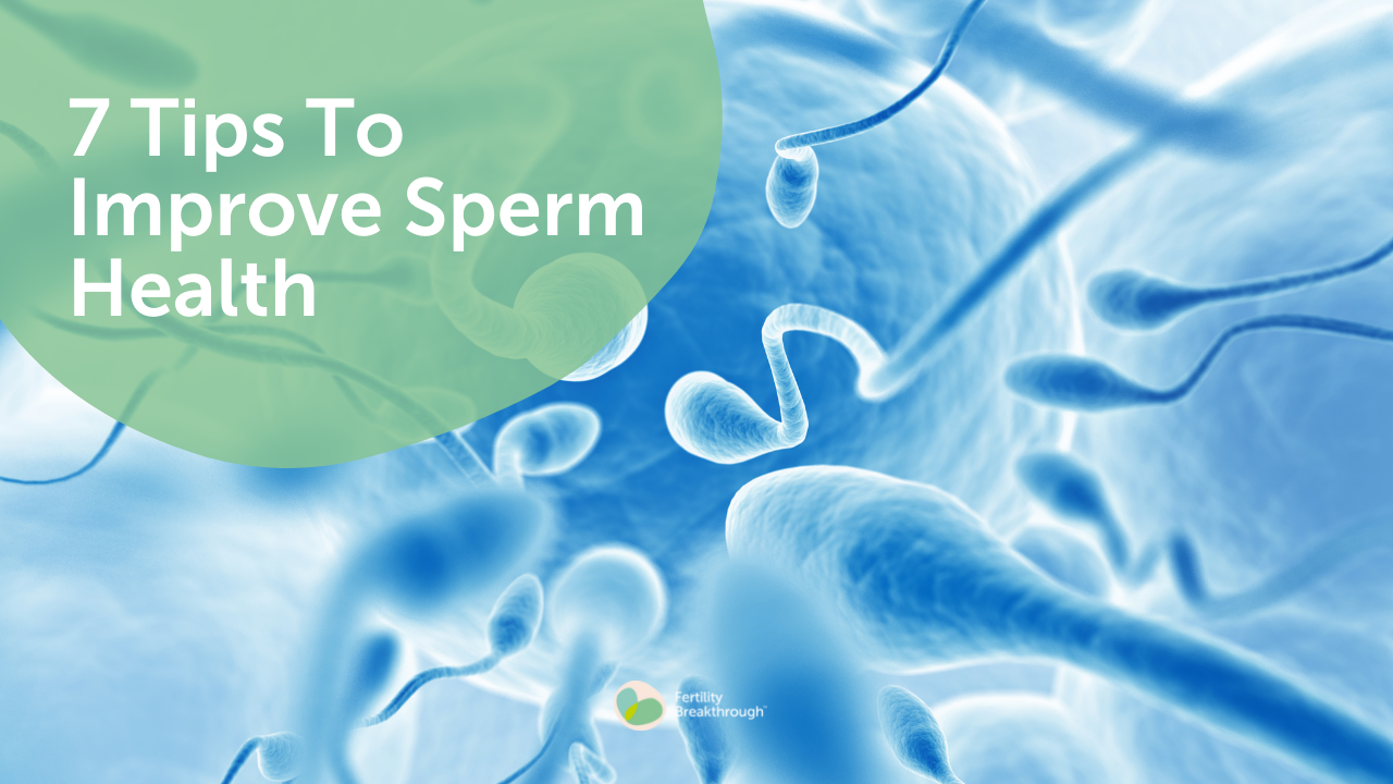 7 Tips To Improve Sperm Health